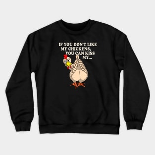 Funny Chicken Shirt IF YOU DON'T LIKE MY CHICKENS Crewneck Sweatshirt